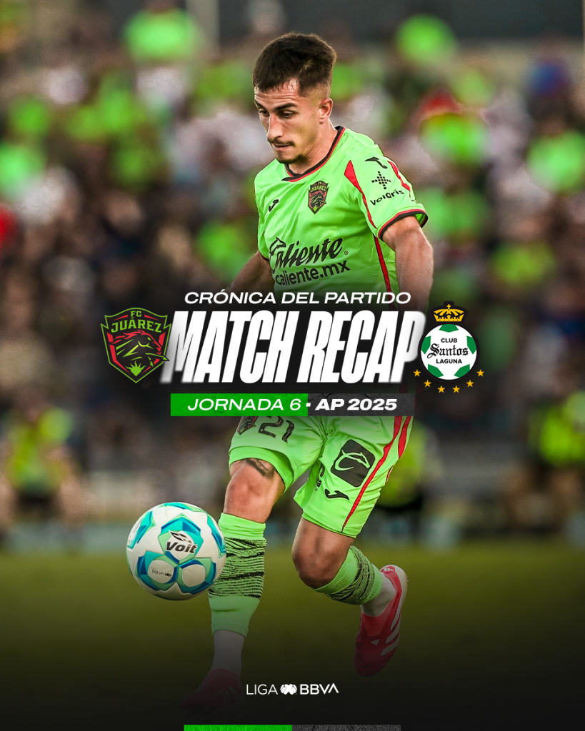 Remontada Brava; FC Juárez derrota a Santos Laguna en la Jornada 6 del Apertura 2025 1 J6 CRONICA DEL PARTIDO AP 2025